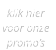 klik hier voor onze  promos